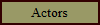 Actors